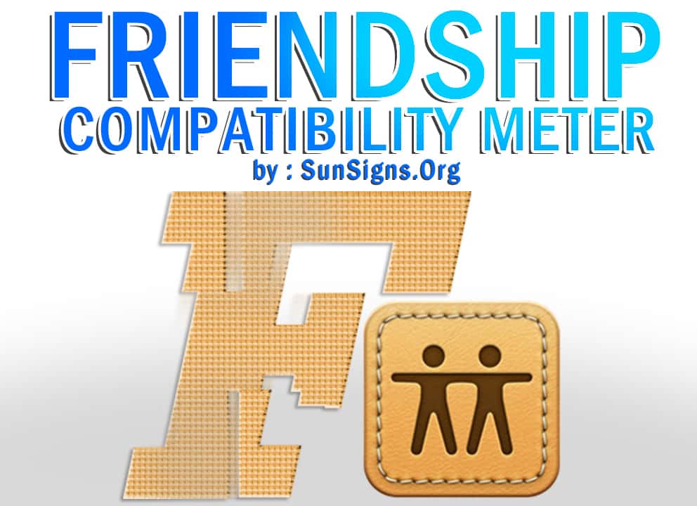 friendship compatibility. The Friendship Compatibility Meter allows you to see the degree to which you and your friend are completely a compatible match.