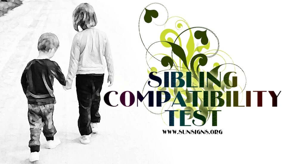 The Sibling Compatibility Test will help you to understand your brothers and sisters better in 2014 - 2015.