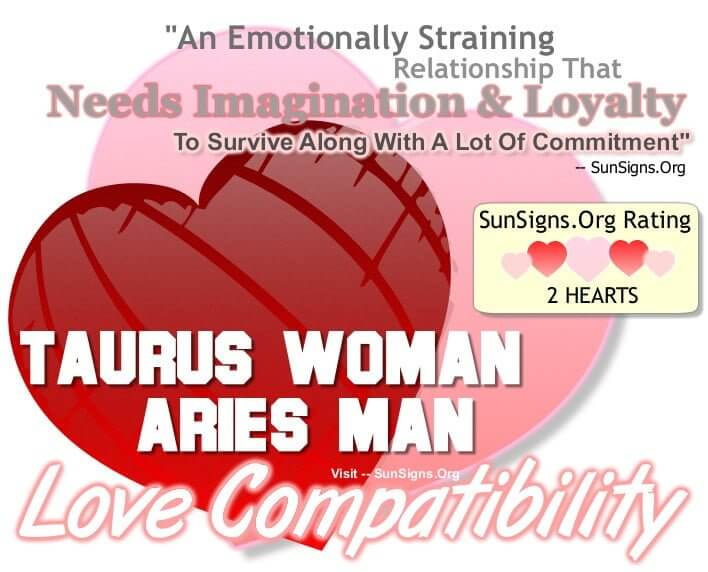 taurus woman aries man. An Emotionally Straining Relationship That Needs Imagination And Loyalty To Survive Along With A Lot Of Commitment.