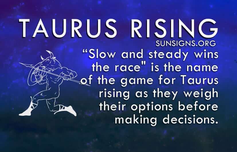 Slow and steady wins the race is the name of the game for Taurus rising.