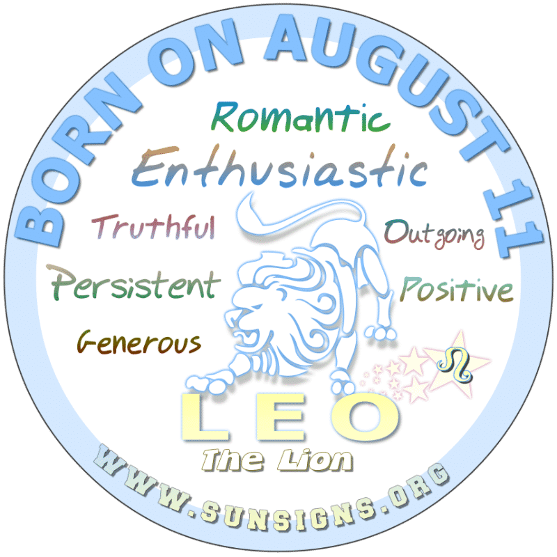 IF YOU ARE BORN ON AUGUST 11th, you are a generous soul. You make a positive role model but don’t cross the Leo as this will not be favorable for you. Perhaps, you are slightly impatient and suspicious of others. Sometimes, you can be confusing and difficult to deal with.