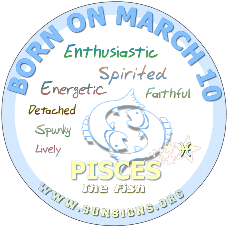 IF YOUR BORN ON March 10, you love attention and are flirtatious. However, you can be a little suspicious of people when you first meet them. A Pisces zodiac birthday individual will likely take romance slow. Those born on this day need a strong partner that will compliment them.