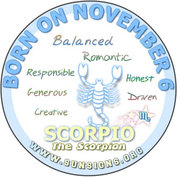 IF YOUR BIRTHDAY IS NOVEMBER 6, you are a Scorpio who is determined to get ahead in life.