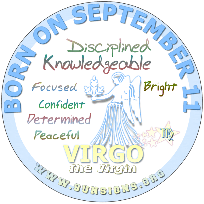 IF YOU ARE BORN ON September 11th, it is likely that you could be a workaholic. You have this desire to please or change America. This Virgo could easily be musically talented. Your birthday meanings suggest you use your investigative skills as a means of providing a comfortable lifestyle.