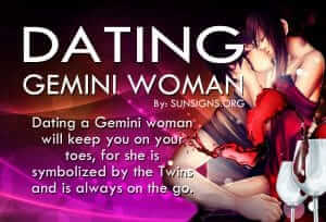 Dating A Gemini Woman. Dating a Gemini woman will keep you on your toes, for she is symbolized by the Twins and is always on the go.