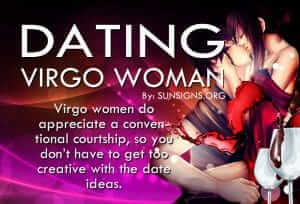 Dating A Virgo Woman. Virgo women do appreciate a conventional courtship, so you don’t have to get too creative with the date ideas.