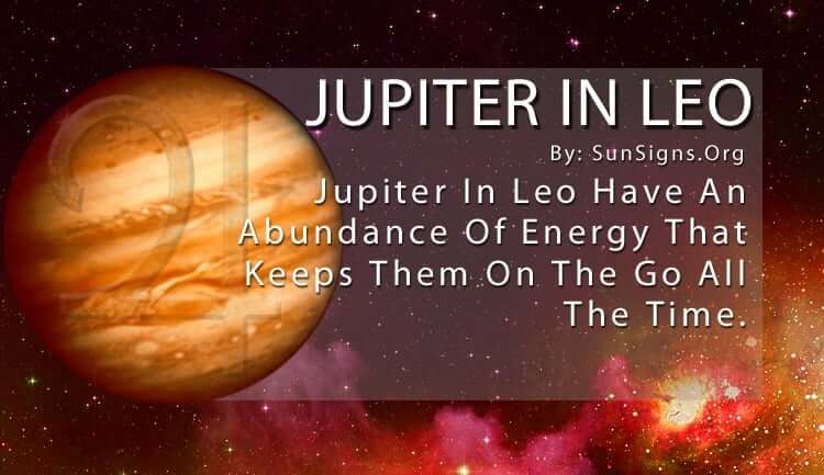 Jupiter In Leo. Jupiter In Leo Have An Abundance Of Energy That Keeps Them On The Go All The Time.