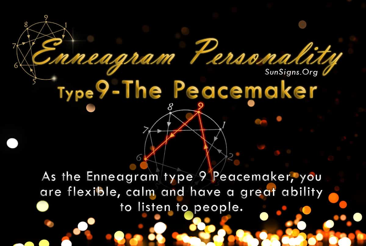 As the very name of this Enneagram type 9 (Peacemaker) suggests, peace is what you desire in life