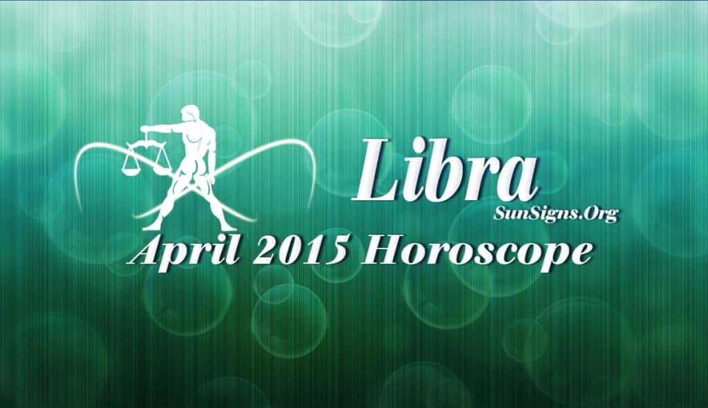 April 2015 Libra Horoscope predictions point to a major shift in your outlook