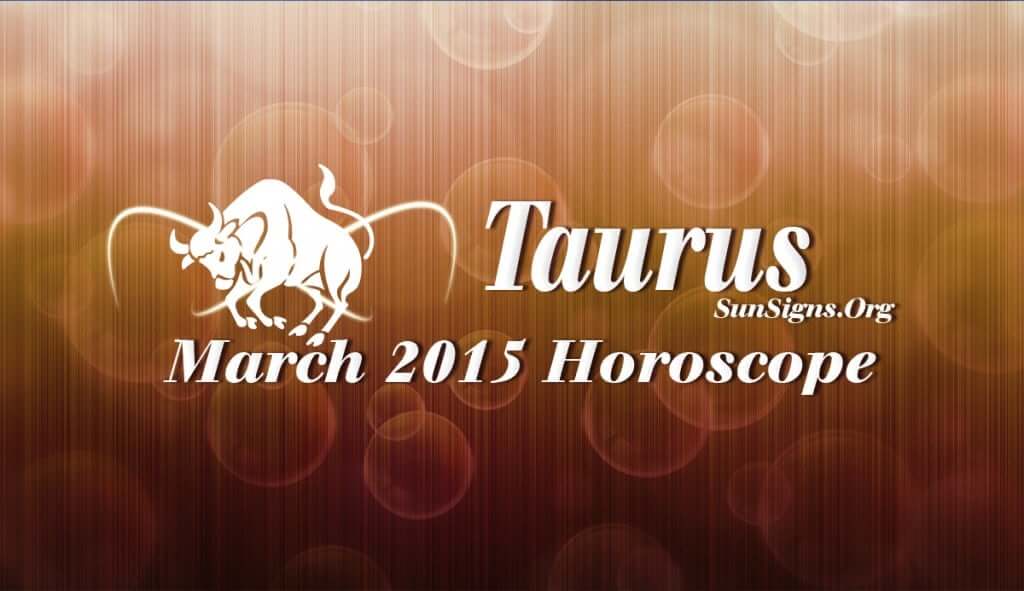 March 2015 Taurus Horoscope forecasts that your focus will be on career and profession this month