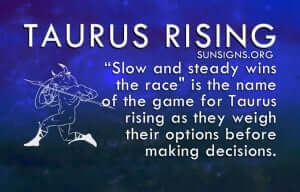 Slow and steady wins the race is the name of the game for Taurus rising