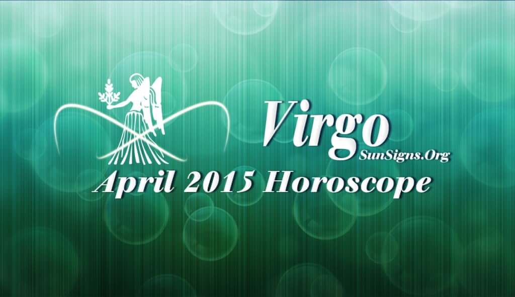 Virgo April 2015 Horoscope requires you to use your extensive communication skills and ability to be flexible to get your life moving