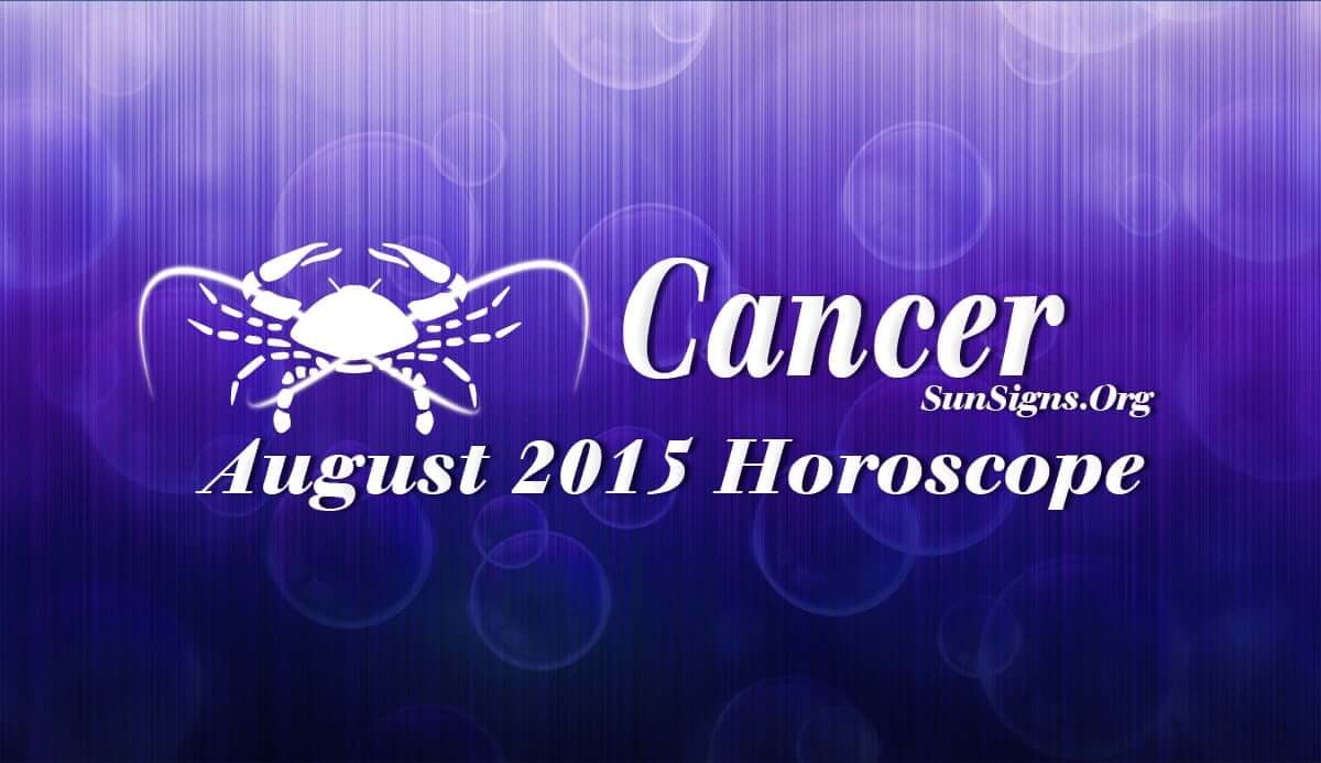 August 2015 Cancer Horoscope predicts that career and professional issues will be on the back burner this month for the Cancerians