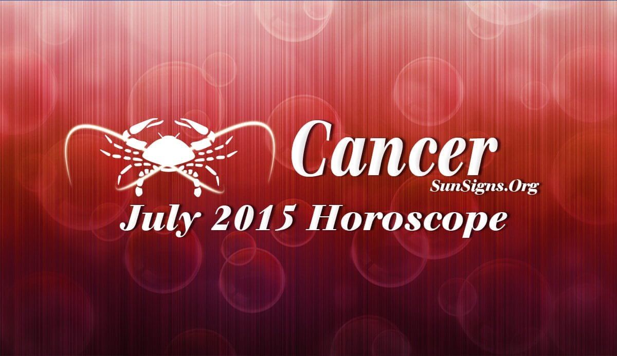 July 2015 Cancer Horoscope forecasts that you can go ahead with your plans this month