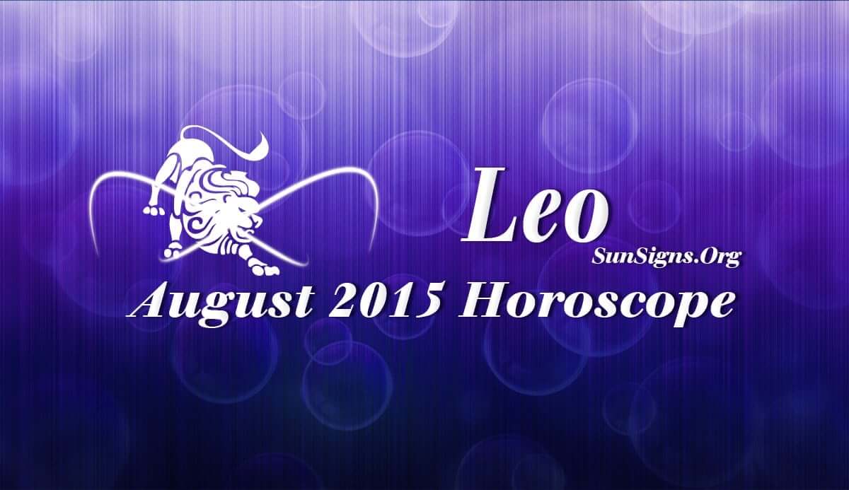 August 2015 Leo Horoscope predicts that this month will be spent with family and friends
