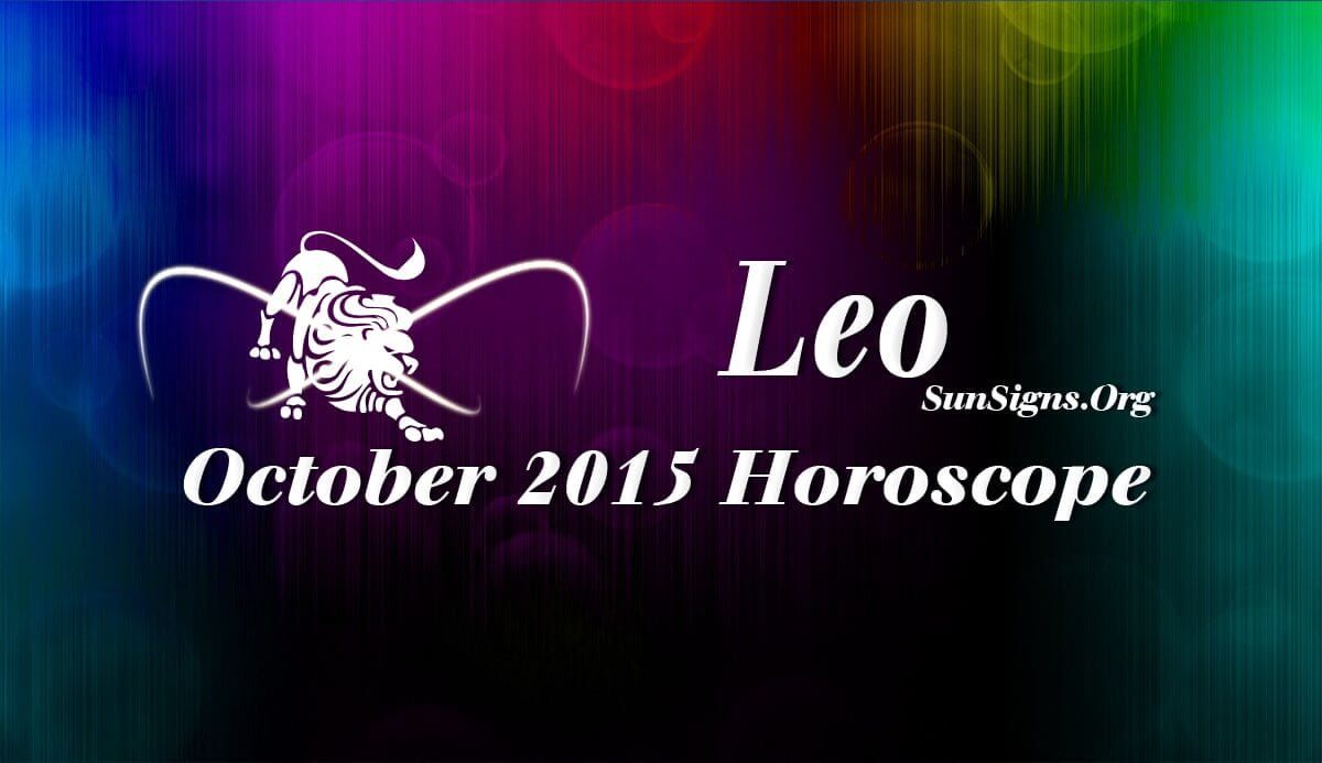 Leo October 2015 Horoscope predicts that you should change over from being self-willed and independent to being flexible