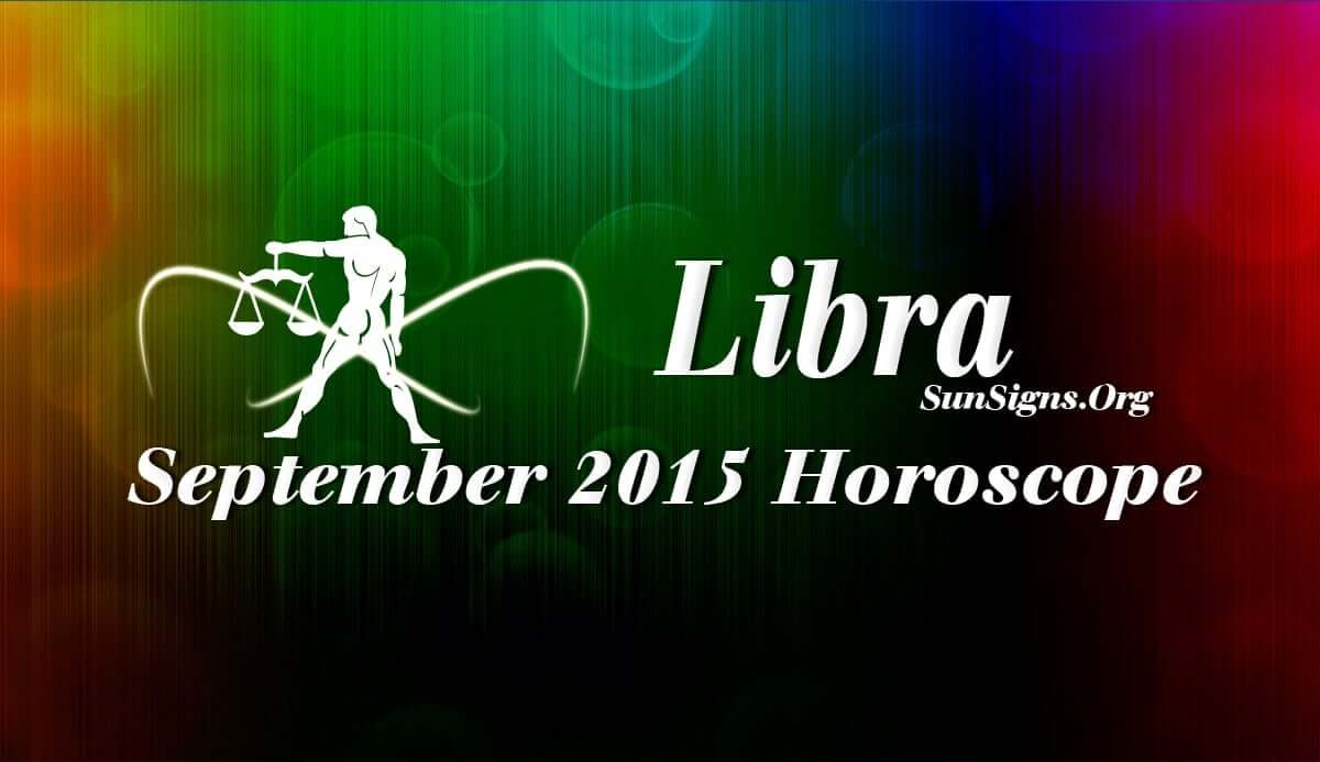 Libra September 2015 Horoscope predicts that career issues will become less important while family and psychological well-being will take over this month