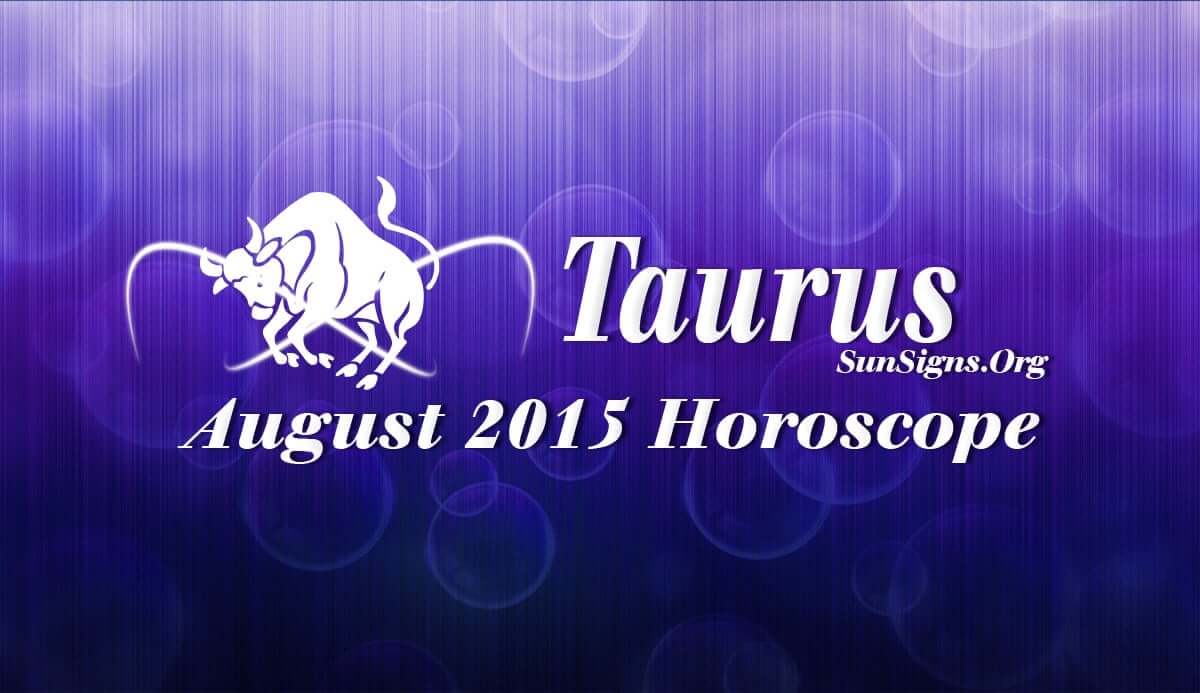 Taurus August 2015 Horoscope forecasts that domestic and spiritual matters are dominant this month over professional matters in August 2015