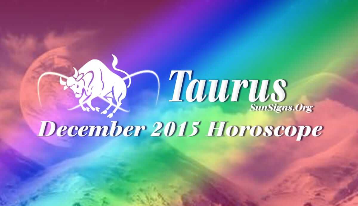 Taurus December 2015 Horoscope predicts that career and profession will be more important than home and spiritual interests