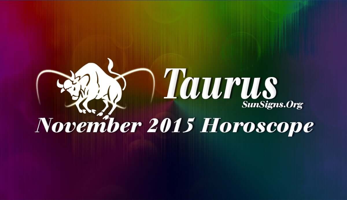 The November 2015 Taurus Horoscope points to the predominance of social grace over personal effort and independence