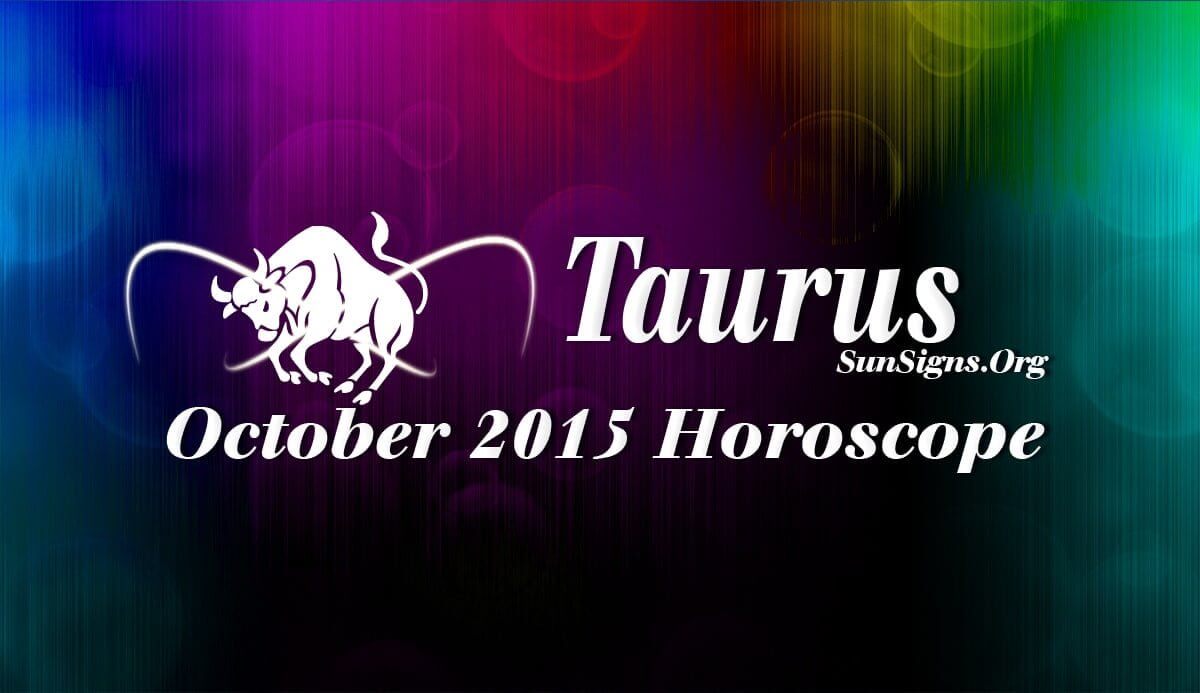 October 2015 Taurus Horoscope forecasts that professional issues will become more important gradually over family and personal self