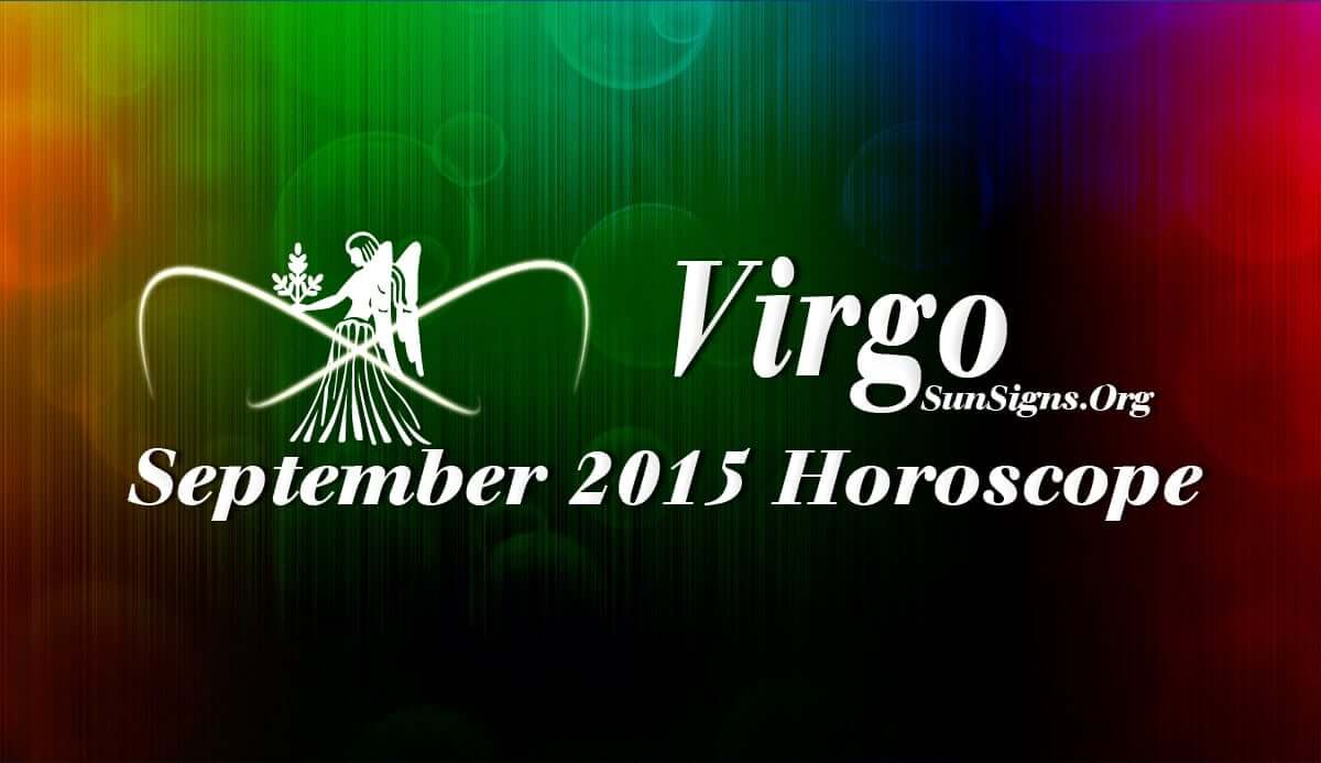 Virgo September 2015 Horoscope predicts that that you can have your own way and need not depend on others while taking important decisions