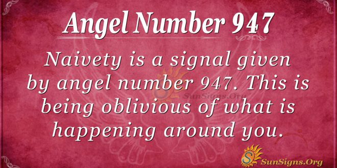 Angel Number 947 Meaning: Do Not Be Ignorant - SunSigns.Org