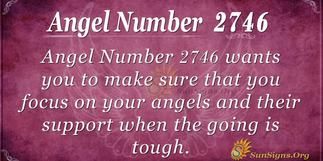 Angel Number 2746 Meaning: Push Through Hard Times - SunSigns.Org