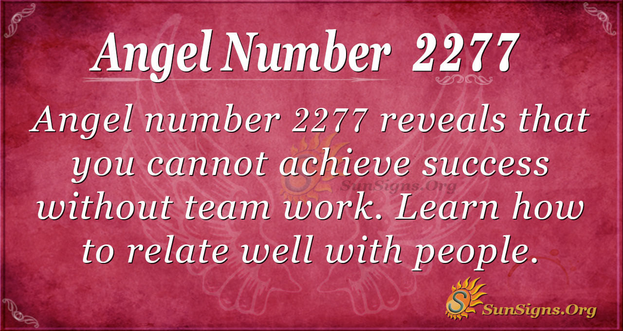 Angel Number 2277 Meaning Importance Of Teamwork Sunsigns Org