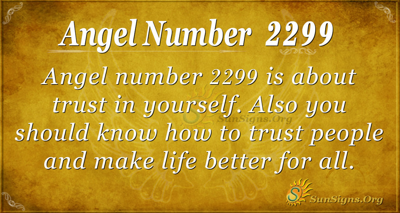Angel Number 2299 Meaning Trusting In Yourself Sunsigns Org