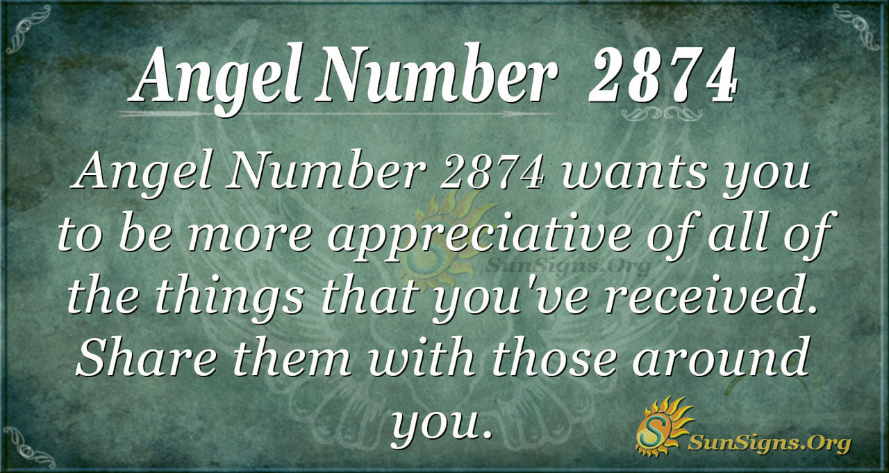 Angel Number 2874 Meaning Appreciate Life At All Times SunSigns Org