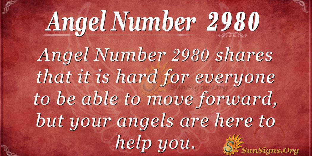 Angel Number 2980 Meaning: Be Able To Move Forward - SunSigns.Org