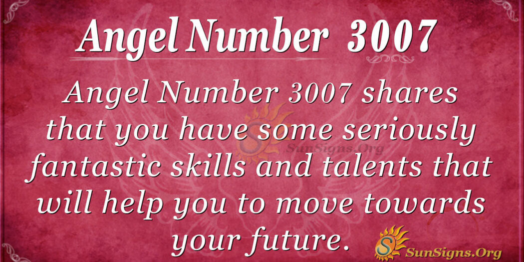 Numbers 307 Angel Number 3007 Meaning: Hone Your Skills - SunSigns.Org