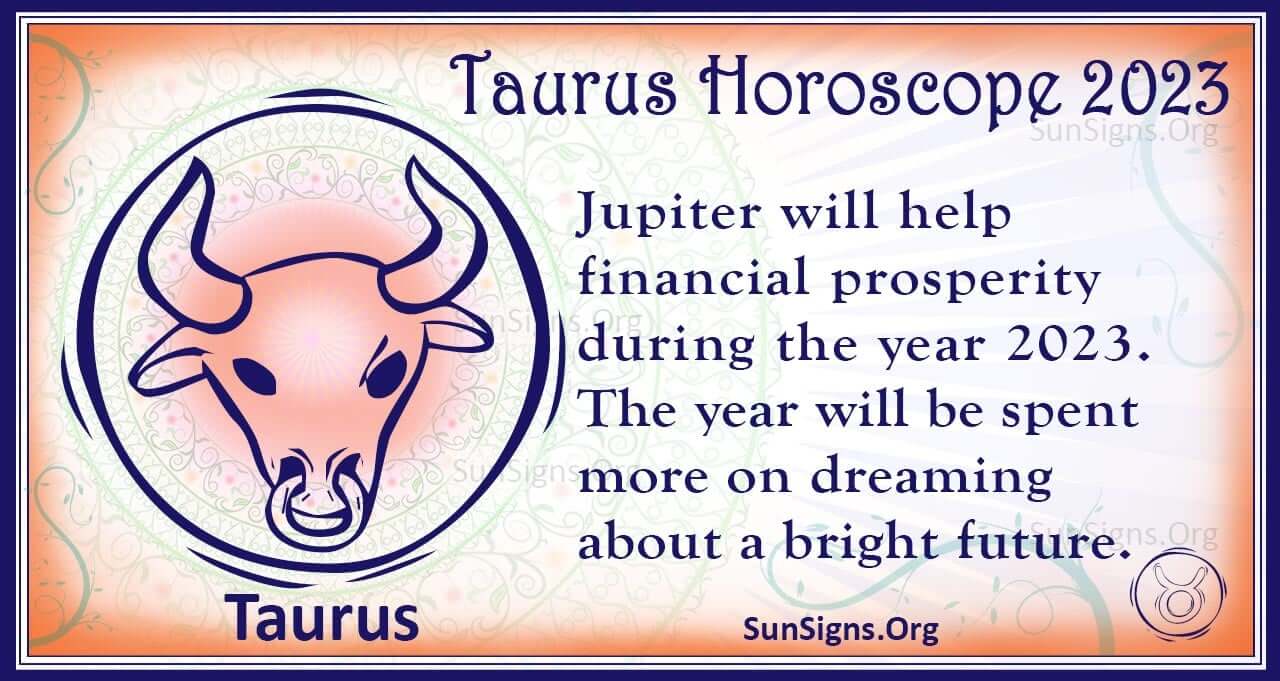 Taurus Horoscope 2023 Get Your Predictions Now!