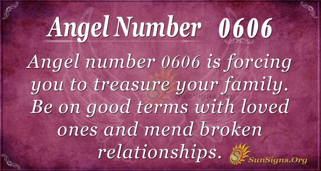 Angel Number 0606 Meaning - Treasure Your Family - SunSigns.Org