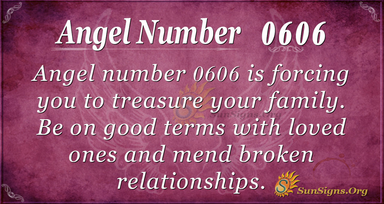 Angel Number 0606 Meaning Treasure Your Family SunSigns Org