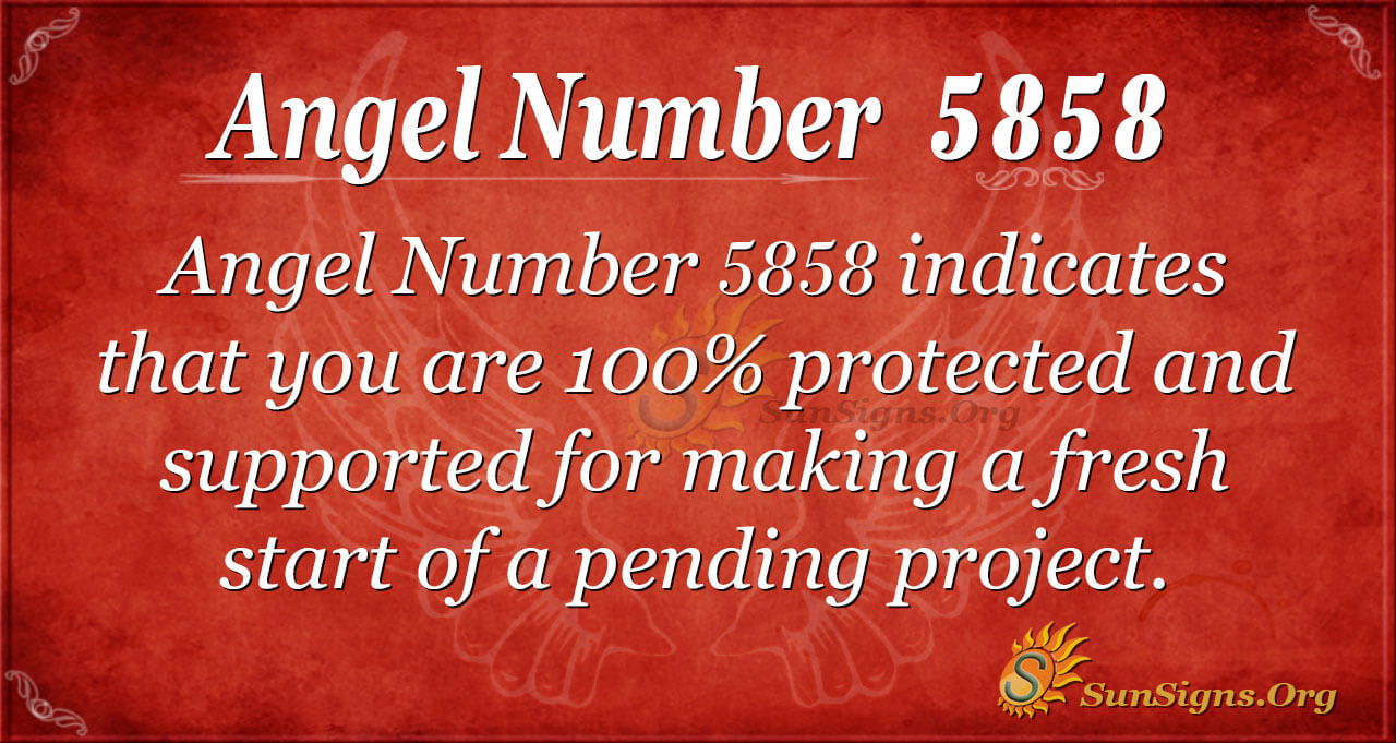 Angel Number 5858 Meaning 100 Protected And Supported Sunsigns Org