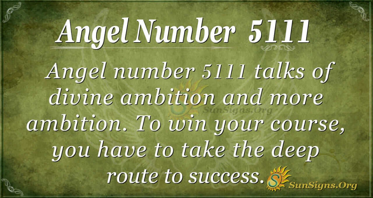 Angel Number 5111 Meaning Ambition And More Ambition Sunsigns Org