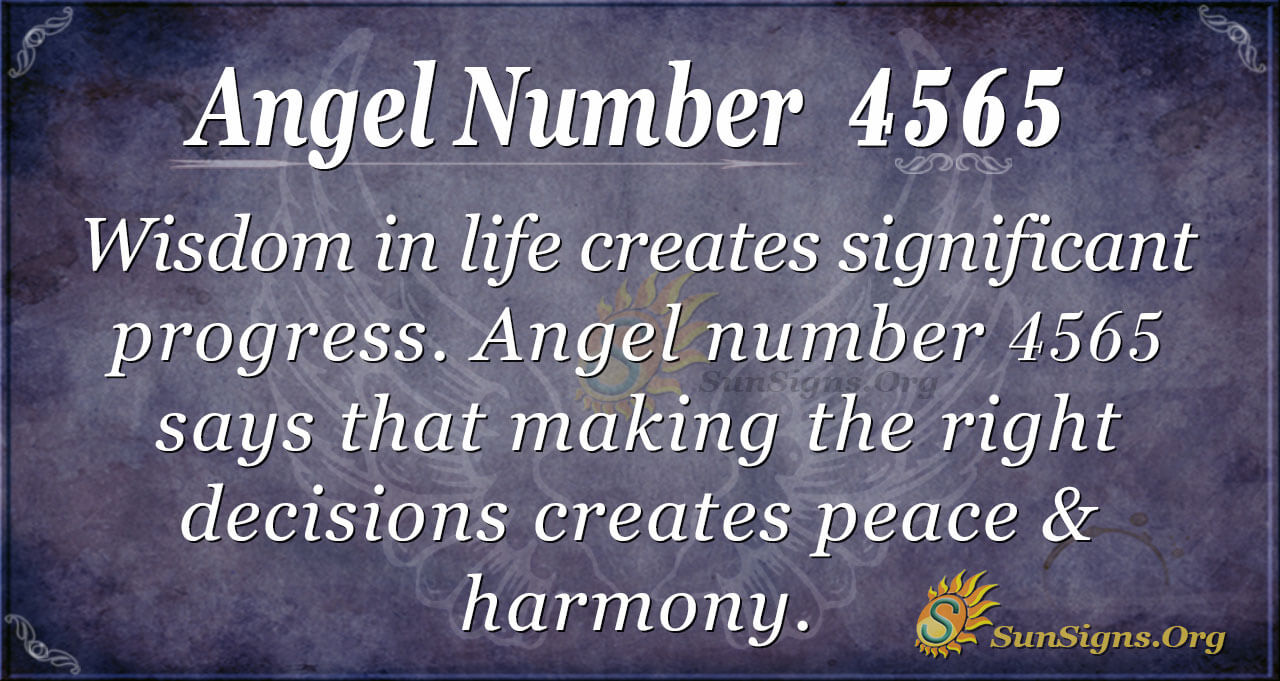 Angel Number 4565 Meaning Wisdom Is Life SunSigns Org