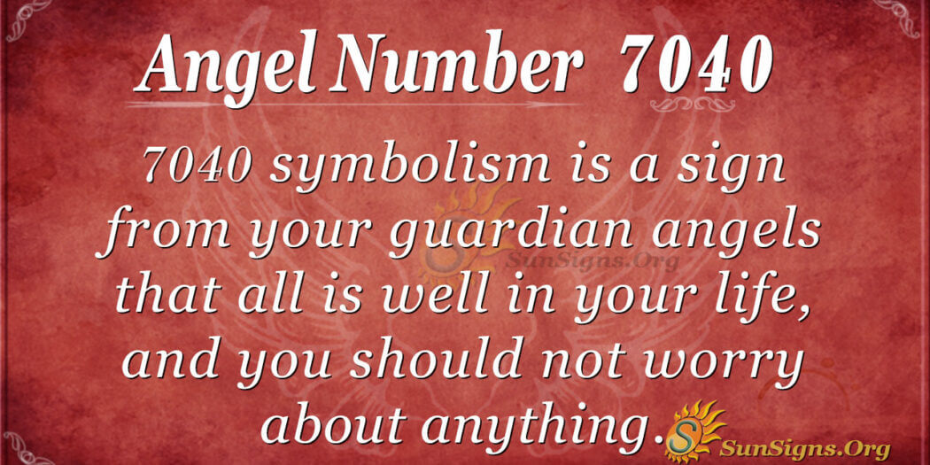 Angel Number 7040 Meaning - Inspire Yourself Daily - SunSigns.Org