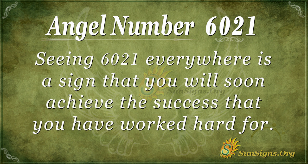 Angel Number 6021 Meaning Be Open To Great Things Sunsigns Org