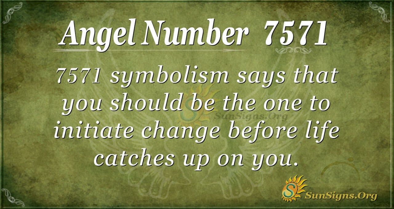 Angel Number 7571 Meaning Welcoming Change Sunsigns Org