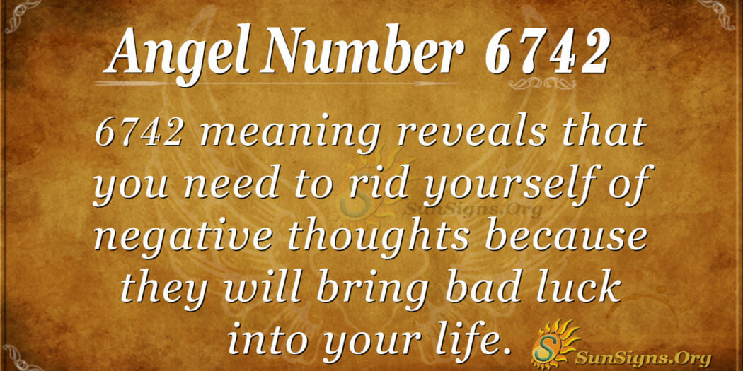 Angel Number 6742 Meaning: Shun Negative Energies - SunSigns.Org