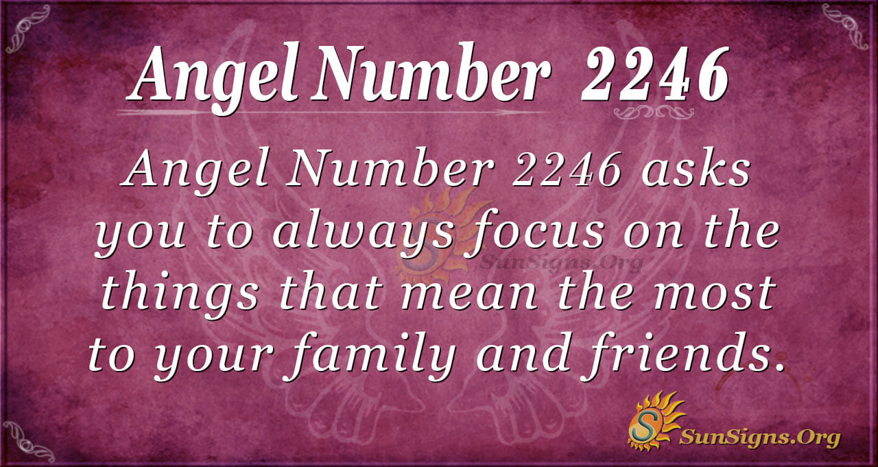 Angel Number 2246 Meaning: Focus On Crucial Things | SunSigns.Org