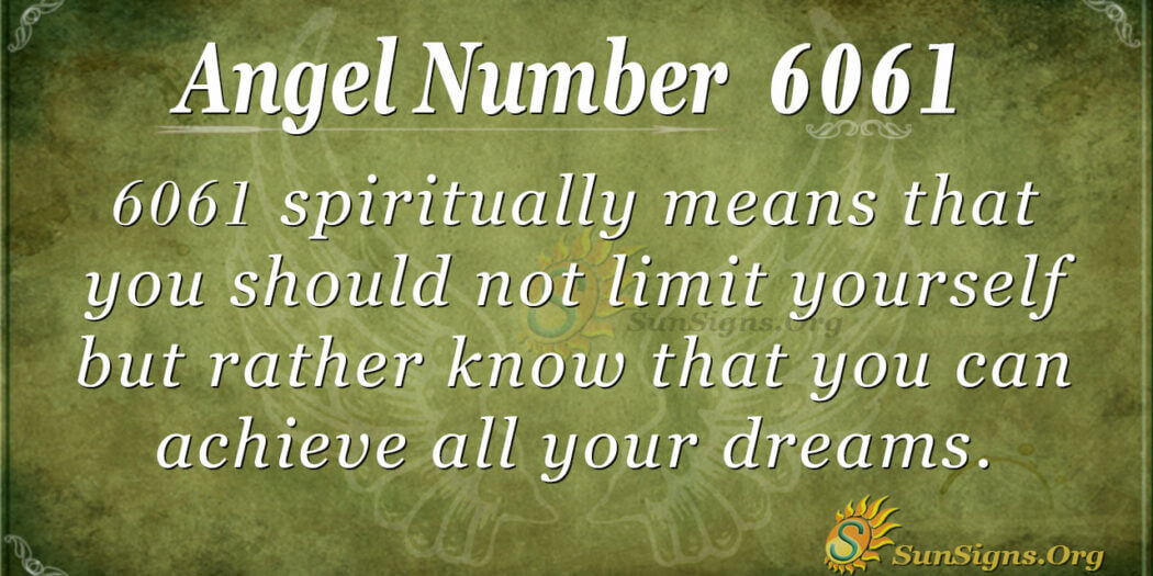 Angel Number 6061 Meaning Never Limit Yourself