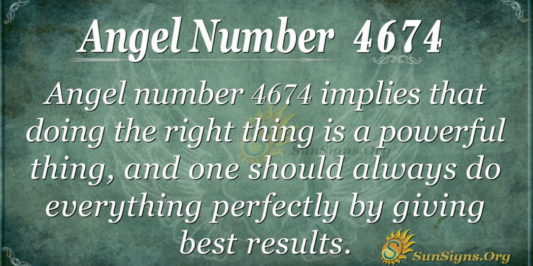 Angel Number 4674 Meaning: Doing Right Things - SunSigns.Org
