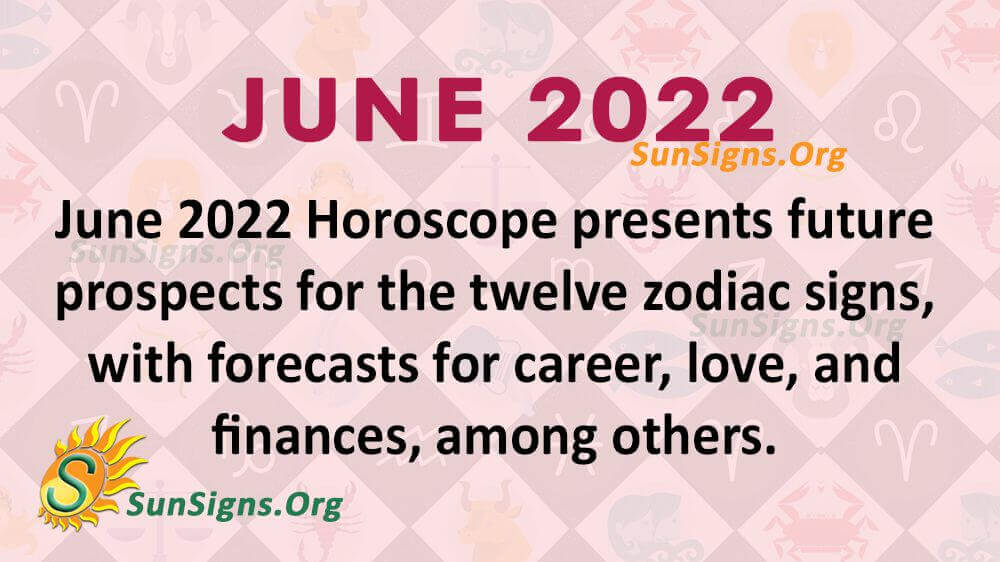 June 2022 Horoscope Predictions For All - SunSigns.Org