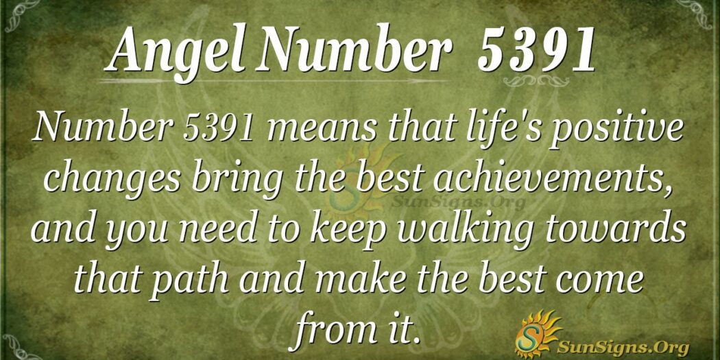 Meaning Of Angel Number 5391 What Does It Mean Spiritually And
